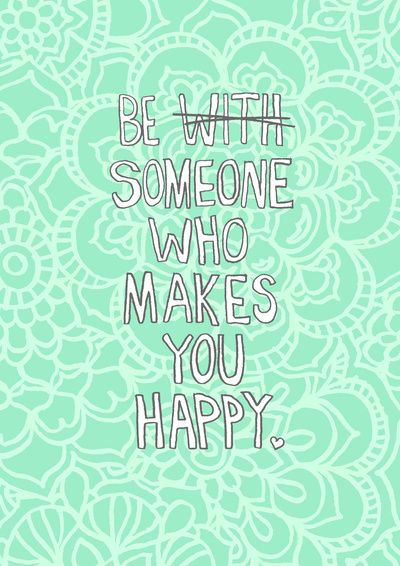 BE someone that makes YOU happy