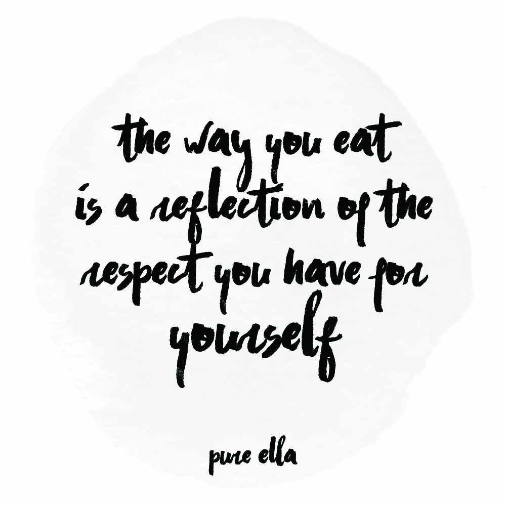 The way you eat is a reflection of the respect you have for yourself