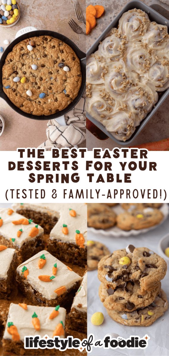 The best easter desserts for your spring table collage with skillet cookie carrot cake cinnamon rolls carrot sheet cake and Cadbury egg cookies from Lifestyle of a Foodie